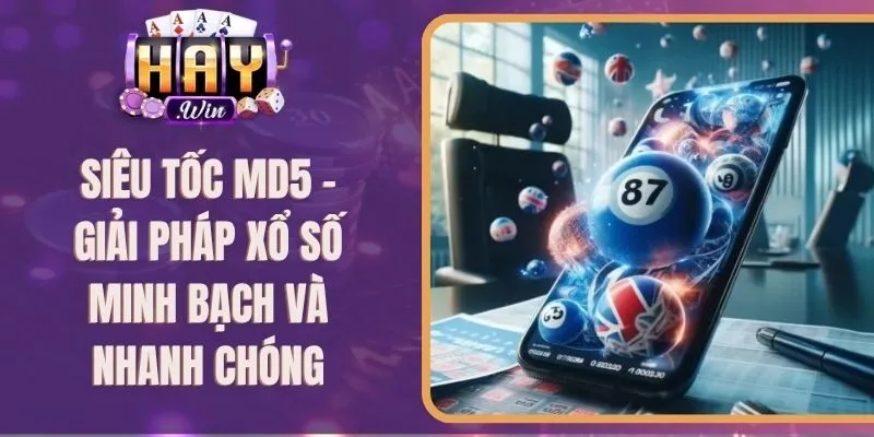 Siêu Tốc MD5 – Giải Pháp Xổ Số Minh Bạch Và Nhanh Chóng